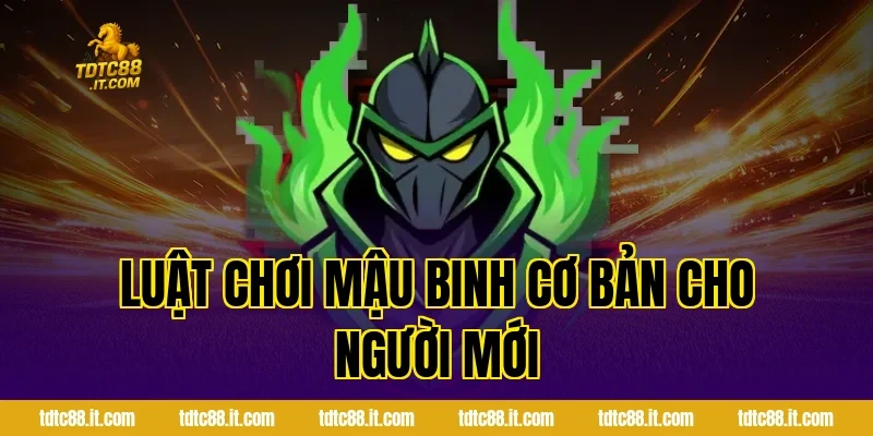 Luật chơi Mậu Binh cơ bản cho người mới