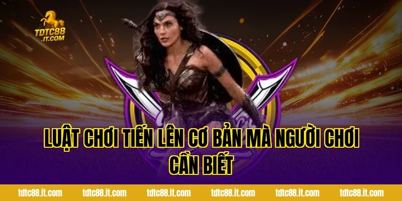 Luật chơi Tiến Lên cơ bản mà người chơi cần biết