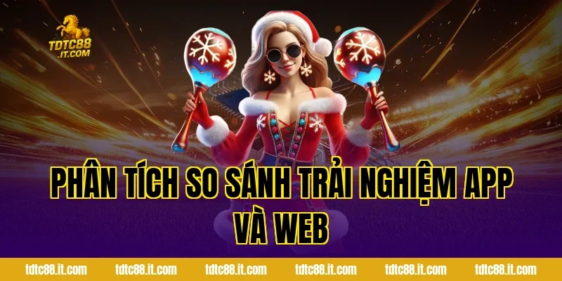 Phân Tích So Sánh Trải Nghiệm App Và Web